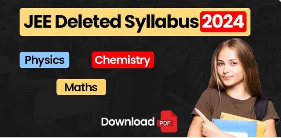 JEE Main Deleted Syllabus 2024 : JEE Subject-Wise (Physics, Chemistry ...